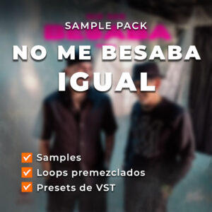 SAMPLE PACK - NO ME BESABA IGUAL